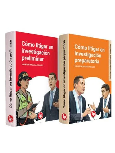 CÓMO LITIGAR EN LA INVESTIGACIÓN PRELIMINAR Y PREPARATORIA 2 TOMOS