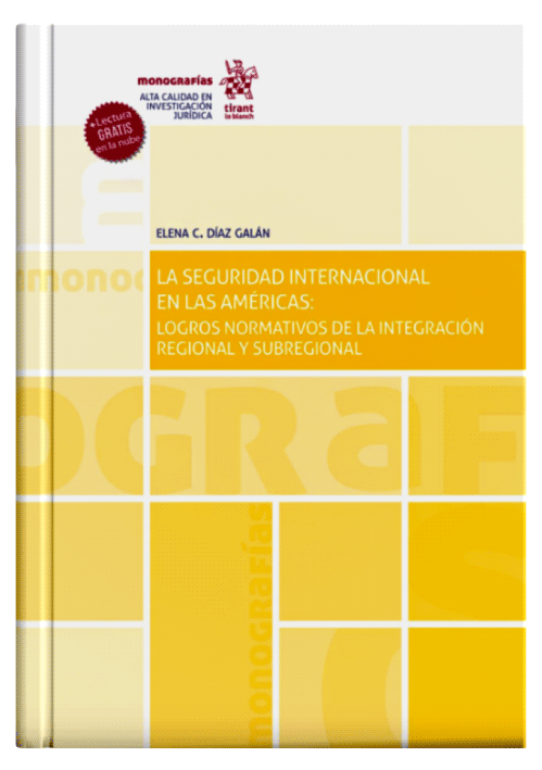 LA SEGURIDAD INTERNACIONAL EN LAS AMÉRICAS: Logros normativos de la integración regional y subregional