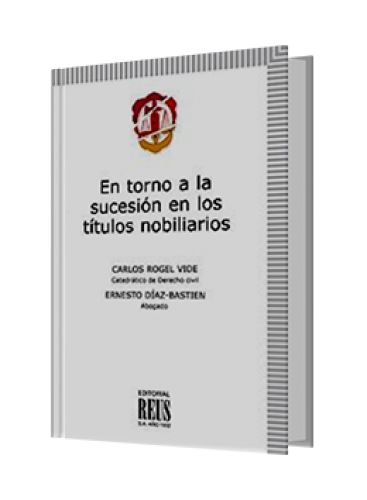 EN TORNO A LA SUCESIÓN EN LOS TÍTULOS NOBILIARIOS EN TORNO A LA SUCESIÓN EN LOS TÍTULOS NOBILIARIOS