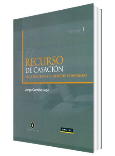 EL RECURSO DE CASACIÓN EN LA DOCTRINA Y EL DERECHO COMPARADO VOLUMEN I