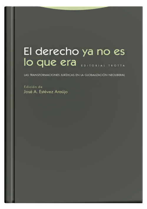 EL DERECHO YA NO ES LO QUE ERA - Las transformaciones jurídicas en la globalización neoliberal