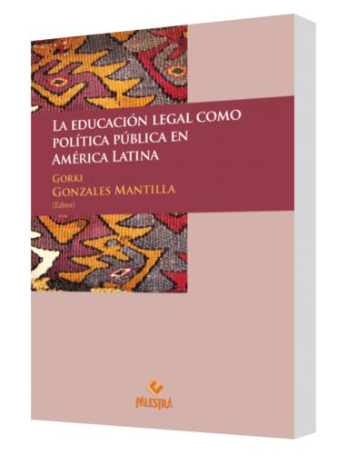 LA EDUCACIÓN LEGAL COMO POLÍTICA PÚBLICA EN AMÉRICA LATINA LA EDUCACIÓN LEGAL COMO POLÍTICA PÚBLICA EN AMÉRICA LATINA
