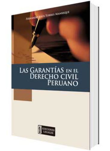 LAS GARANTÍAS EN EL DERECHO CIVIL PERUANO LAS GARANTÍAS EN EL DERECHO CIVIL PERUANO