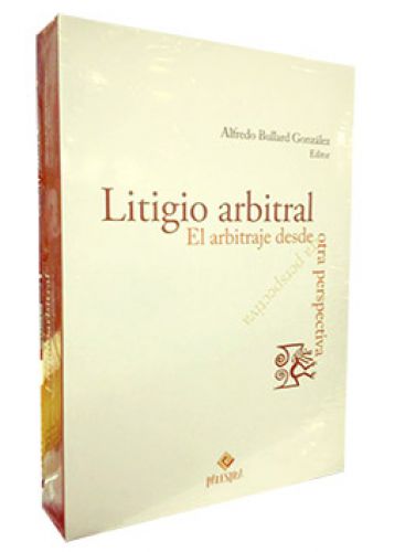 LITIGIO ARBITRAL. El arbitraje desde otra perspectiva LITIGIO ARBITRAL. El arbitraje desde otra perspectiva