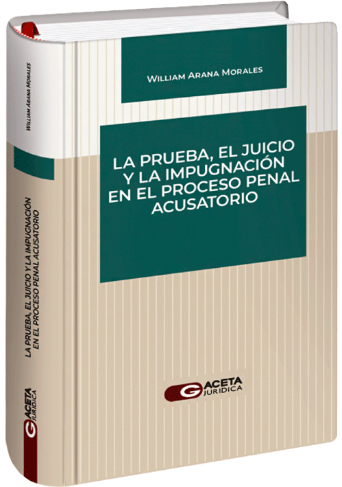 LA PRUEBA, EL JUICIO Y LA IMPUGNACION EN EL PROCESO PENAL ACUSATORIO LA PRUEBA, EL JUICIO Y LA IMPUGNACION EN EL PROCESO PENAL ACUSATORIO