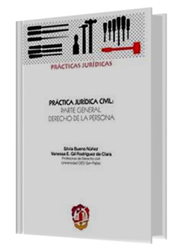 PRÁCTICA JURÍDICA CIVIL: PARTE GENERAL. DERECHO DE LA PERSONA PRÁCTICA JURÍDICA CIVIL: PARTE GENERAL. DERECHO DE LA PERSONA