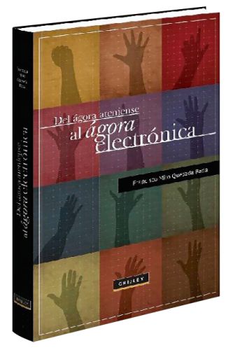 DEL ÁGORA ATENIENSE AL ÁGORA ELECTRÓNICA El futuro de la democracia DEL ÁGORA ATENIENSE AL ÁGORA ELECTRÓNICA El futuro de la democracia