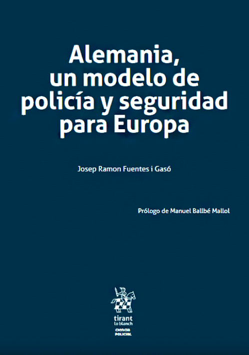 ALEMANIA, UN MODELO DE POLICIA Y SEGURIDAD PARA EUROPA ALEMANIA, UN MODELO DE POLICIA Y SEGURIDAD PARA EUROPA