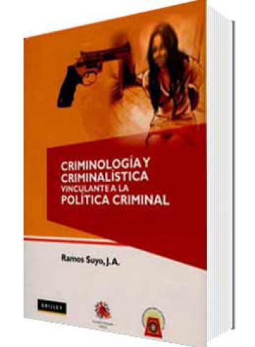 CRIMINOLOGÍA Y CRIMINALÍSTICA VINCULANTE A LA POLÍTICA CRIMINAL CRIMINOLOGÍA Y CRIMINALÍSTICA VINCULANTE A LA POLÍTICA CRIMINAL