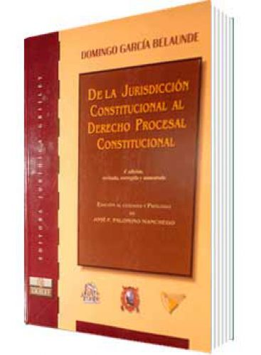 DE LA JURISDICCIÓN CONSTITUCIONAL AL DERECHO PROCESAL CONSTITUCIONAL DE LA JURISDICCIÓN CONSTITUCIONAL AL DERECHO PROCESAL CONSTITUCIONAL