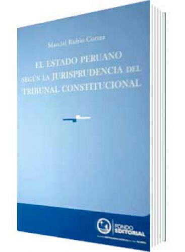 EL ESTADO PERUANO SEGÚN LA JURISPRUDENCIA DEL TRIBUNAL CONSTITUCIONAL EL ESTADO PERUANO SEGÚN LA JURISPRUDENCIA DEL TRIBUNAL CONSTITUCIONAL