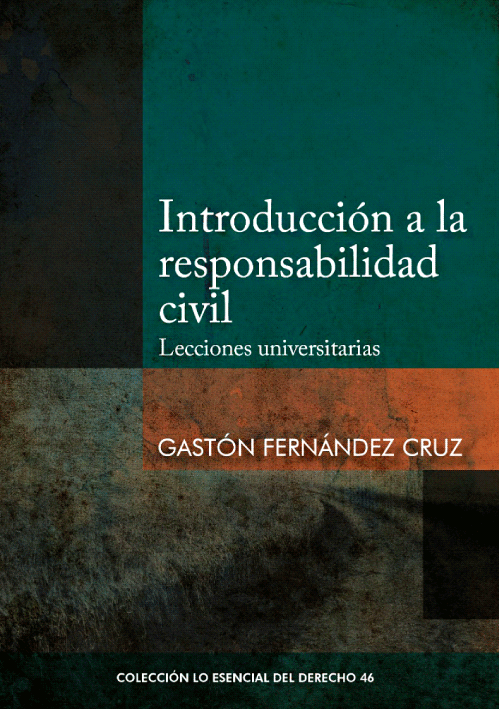 INTRODUCCION A LA RESPONSABILIDAD CIVIL. Lecciones universitarias - Tomo 46 Lo esencial del derecho