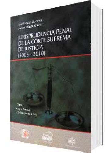 JURISPRUDENCIA PENAL DE LA CORTE SUPREMA DE JUSTICIA (2006-2010) TOMOS I, II Y III JURISPRUDENCIA PENAL DE LA CORTE SUPREMA DE JUSTICIA (2006-2010) TOMOS I, II Y III