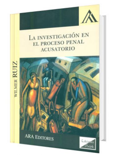La investigación en el proceso penal acusatorio La investigación en el proceso penal acusatorio
