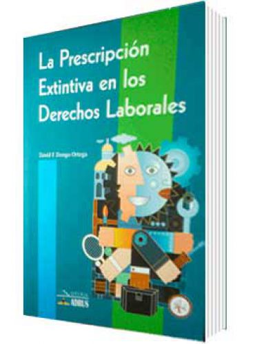 LA PRESCRIPCIÓN EXTINTIVA EN LOS DERECHOS LABORALES