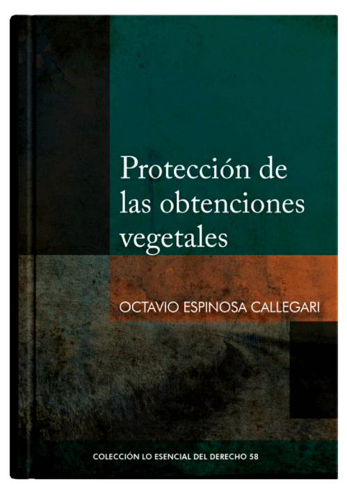 PROTECCIÓN DE LAS OBTENCIONES VEGETALES - Tomo 58 Lo esencial del derecho PROTECCIÓN DE LAS OBTENCIONES VEGETALES - Tomo 58 Lo esencial del derecho