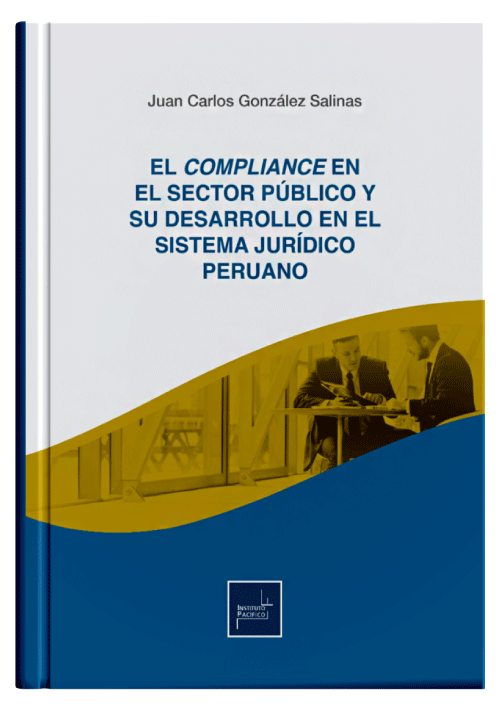 EL COMPLIANCE EN EL SECTOR PÚBLICO Y SU DESARROLLO EN EL SISTEMA JURÍDICO PERUANO EL COMPLIANCE EN EL SECTOR PÚBLICO Y SU DESARROLLO EN EL SISTEMA JURÍDICO PERUANO