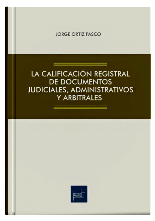 LA CALIFICACIÓN REGISTRAL DE DOCUMENTOS JUDICIALES, ADMINISTRATIVOS Y ARBITRALES LA CALIFICACIÓN REGISTRAL DE DOCUMENTOS JUDICIALES, ADMINISTRATIVOS Y ARBITRALES