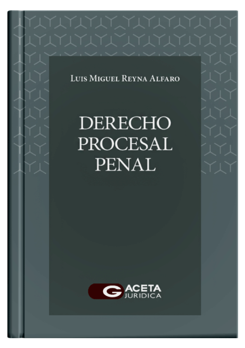 DERECHO PROCESAL PENAL - Un Estudio Doctrinario, Normativo y Jurisprudencial DERECHO PROCESAL PENAL - Un Estudio Doctrinario, Normativo y Jurisprudencial