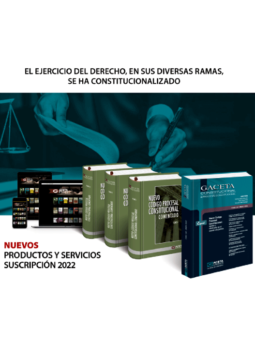 SUSCRIPCIÓN DE GACETA CONSTITUCIONAL & PROCESAL CONSTITUCIONAL 2022 SUSCRIPCIÓN DE GACETA CONSTITUCIONAL & PROCESAL CONSTITUCIONAL 2022