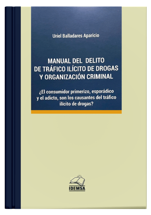 MANUAL DEL DELITO DE TRÁFICO ILÍCITO DE DROGAS Y ORGANIZACIÓN CRIMINAL MANUAL DEL DELITO DE TRÁFICO ILÍCITO DE DROGAS Y ORGANIZACIÓN CRIMINAL