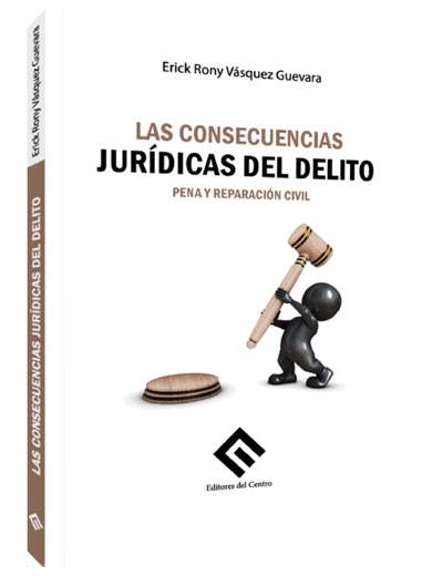 LAS CONSECUENCIAS JURÍDICAS DEL DELITO PENA Y REPARACIÓN CIVIL LAS CONSECUENCIAS JURÍDICAS DEL DELITO PENA Y REPARACIÓN CIVIL