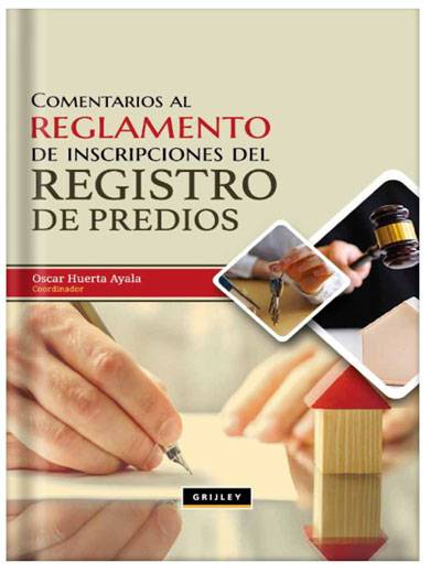 COMENTARIOS AL REGLAMENTO DE INSCRIPCIONES DEL REGISTRO DE PREDIOS COMENTARIOS AL REGLAMENTO DE INSCRIPCIONES DEL REGISTRO DE PREDIOS