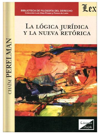 LA LÓGICA JURÍDICA Y LA NUEVA RETÓRICA LA LÓGICA JURÍDICA Y LA NUEVA RETÓRICA