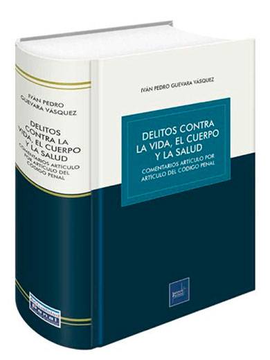 DELITOS CONTRA LA VIDA, EL CUERPO Y LA SALUD. COMENTARIOS, ARTÍCULO POR ARTÍCULO, DEL CÓDIGO PENAL