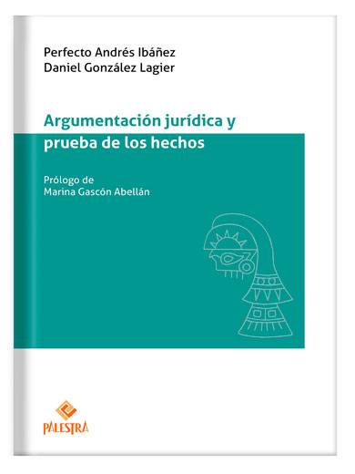 ARGUMENTACIÓN JURÍDICA Y PRUEBA DE LOS HECHOS ARGUMENTACIÓN JURÍDICA Y PRUEBA DE LOS HECHOS