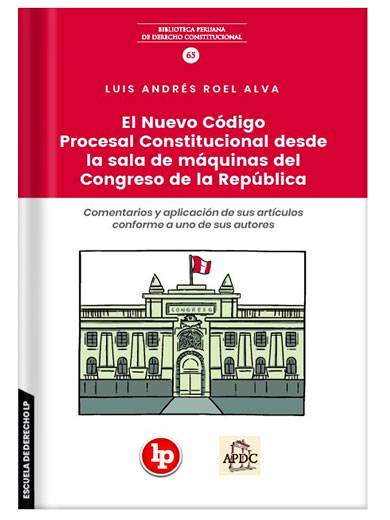 EL NUEVO CÓDIGO PROCESAL CONSTITUCIONAL DESDE LA SALA DE MÁQUINAS DEL CONGRESO DE LA REPÚBLICA