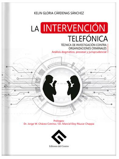LA INTERVENCIÓN TELEFÓNICA. Técnica de investigación contra organizaciones criminales LA INTERVENCIÓN TELEFÓNICA. Técnica de investigación contra organizaciones criminales