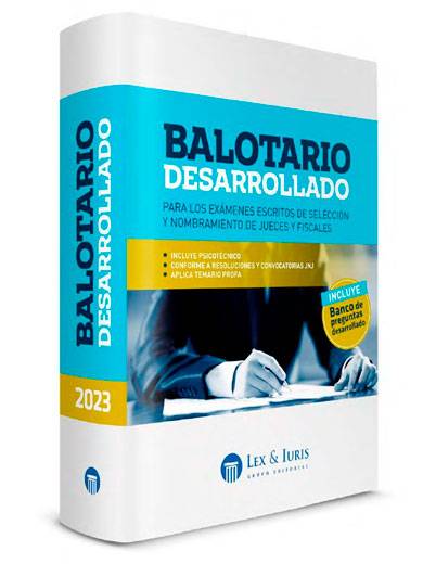 BALOTARIO DESARROLLADO - Para los Exámenes Escritos de Selección y Nombramiento de Jueces y Fiscales 2023 BALOTARIO DESARROLLADO - Para los Exámenes Escritos de Selección y Nombramiento de Jueces y Fiscales 2023