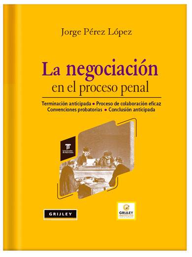 LA NEGOCIACIÓN EN EL PROCESO PENAL LA NEGOCIACIÓN EN EL PROCESO PENAL