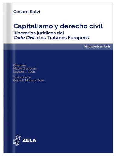 CAPITALISMO Y DERECHO CIVIL. ITINERARIOS JURÍDICOS DEL CODE CIVIL A LOS TRATADOS EUROPEOS CAPITALISMO Y DERECHO CIVIL. ITINERARIOS JURÍDICOS DEL CODE CIVIL A LOS TRATADOS EUROPEOS