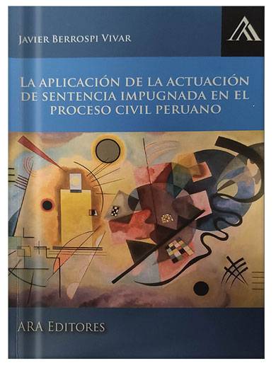 LA APLICACIÓN DE LA ACTUACIÓN DE SENTENCIA IMPUGNADA EN EL PROCESO CIVIL PERUANO LA APLICACIÓN DE LA ACTUACIÓN DE SENTENCIA IMPUGNADA EN EL PROCESO CIVIL PERUANO