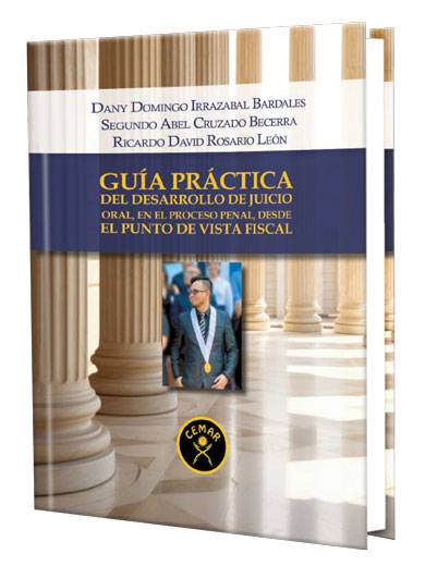 GUÍA PRÁCTICA DE DESARROLLO DE JUICIO ORAL EN EL PROCESO PENAL DESDE EL PUNTO DE VISTA FISCAL GUÍA PRÁCTICA DE DESARROLLO DE JUICIO ORAL EN EL PROCESO PENAL DESDE EL PUNTO DE VISTA FISCAL