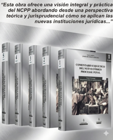 COMENTARIO EXEGÉTICO DEL NUEVO CÓDIGO PROCESAL PENAL (5 tomos) Estudio preliminar James Reátegui COMENTARIO EXEGÉTICO DEL NUEVO CÓDIGO PROCESAL PENAL (5 tomos) Estudio preliminar James Reátegui