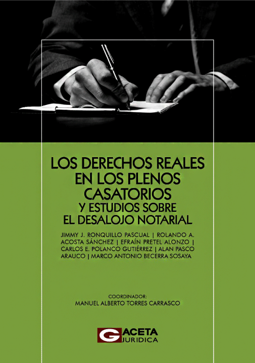 LOS DERECHOS REALES EN LOS PLENOS CASATORIOS Y ESTUDIOS SOBRE EL DESALOJO NOTARIAL LOS DERECHOS REALES EN LOS PLENOS CASATORIOS Y ESTUDIOS SOBRE EL DESALOJO NOTARIAL