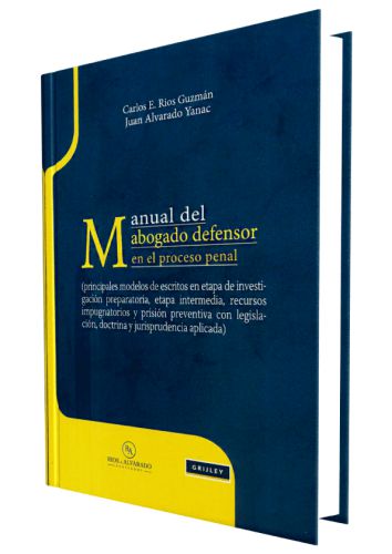 MANUAL DEL ABOGADO DEFENSOR EN EL PROCESO PENAL MANUAL DEL ABOGADO DEFENSOR EN EL PROCESO PENAL