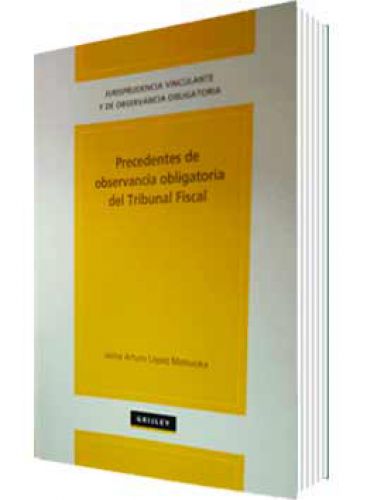 PRECEDENTES DE OBSERVANCIA OBLIGATORIA DEL TRIBUNAL FISCAL PRECEDENTES DE OBSERVANCIA OBLIGATORIA DEL TRIBUNAL FISCAL