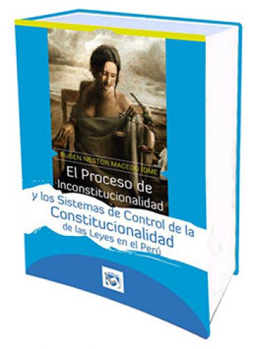 EL PROCESO DE INCONSTITUCIONALIDAD Y LOS SISTEMAS DE CONTROL DE LA CONSTITUCIONALIDAD DE LAS LEYES EN EL PERÚ EL PROCESO DE INCONSTITUCIONALIDAD Y LOS SISTEMAS DE CONTROL DE LA CONSTITUCIONALIDAD DE LAS LEYES EN EL PERÚ