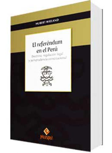 EL REFERÉNDUM EN EL PERÚ, DOCTRINA, REGULACIÓN LEGAL Y JURISPRUDENCIA CONST. EL REFERÉNDUM EN EL PERÚ, DOCTRINA, REGULACIÓN LEGAL Y JURISPRUDENCIA CONST.