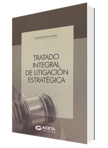 TRATADO INTEGRAL DE LITIGACIÓN ESTRATÉGICA TRATADO INTEGRAL DE LITIGACIÓN ESTRATÉGICA