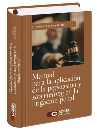 MANUAL PARA LA APLICACIÓN DE LA PERSUASIÓN Y STORYTELLING EN LITIGACIÓN PENAL